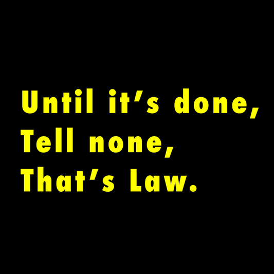 Until it’s done, Tell none, That’s Law. - digital product
