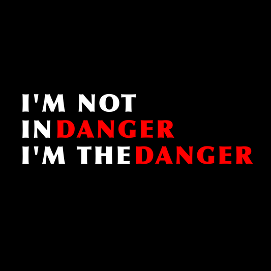 I'm Not in Danger, I'm the danger. Bold Typography digital design