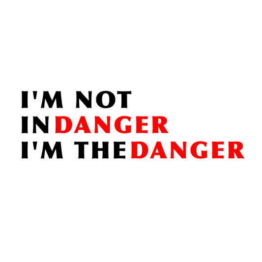 I'm Not in Danger, I'm the danger. Bold Typography digital design